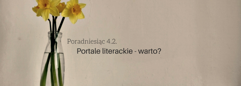 portale literackie - wady i zalety, porady na poczatek - Poradniesiąc 4.2.